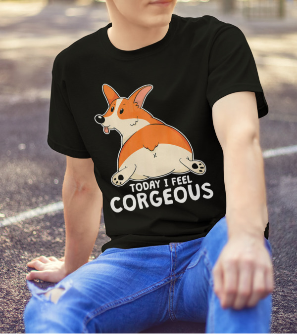 Pembroke Welsh Corgi Butt Today I Feel Corgeous T-Shirt