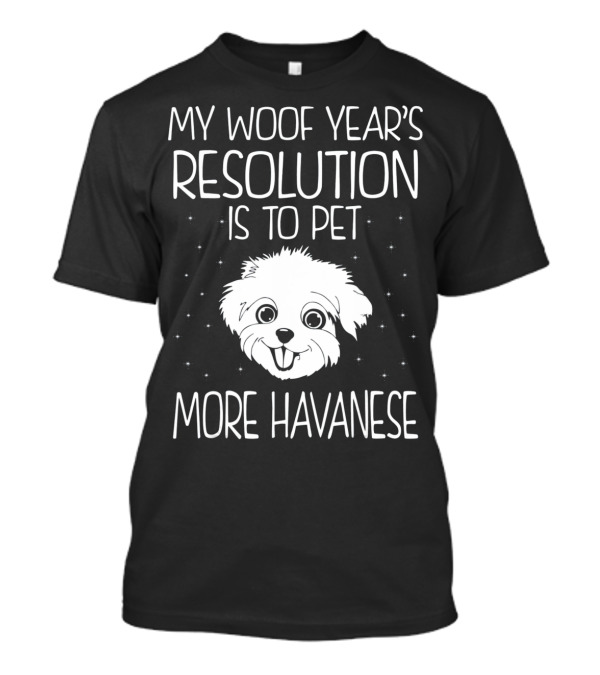 My Woof Year's Resolution Is To Pet More Havanese T-Shirt