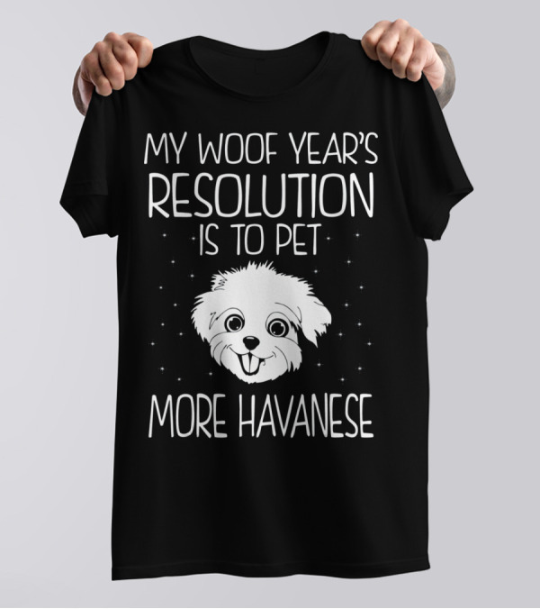 My Woof Year's Resolution Is To Pet More Havanese T-Shirt