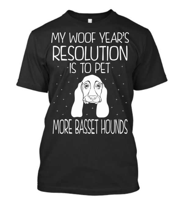 My Woof Year's Resolution Is To Pet More Basset Hounds T-Shirt