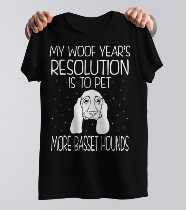 My Woof Year's Resolution Is To Pet More Basset Hounds T-Shirt