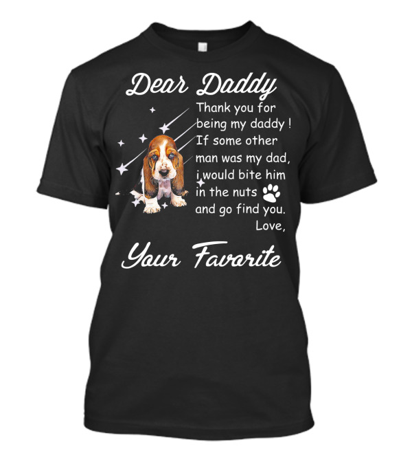 Dear Daddy Thank You For Being My Daddy Cute Basset Hound Dog Love Your Favorite T-Shirt
