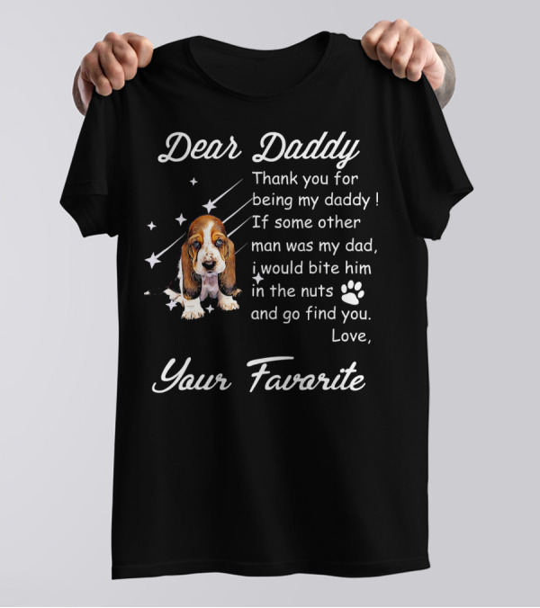 Dear Daddy Thank You For Being My Daddy Cute Basset Hound Dog Love Your Favorite T-Shirt