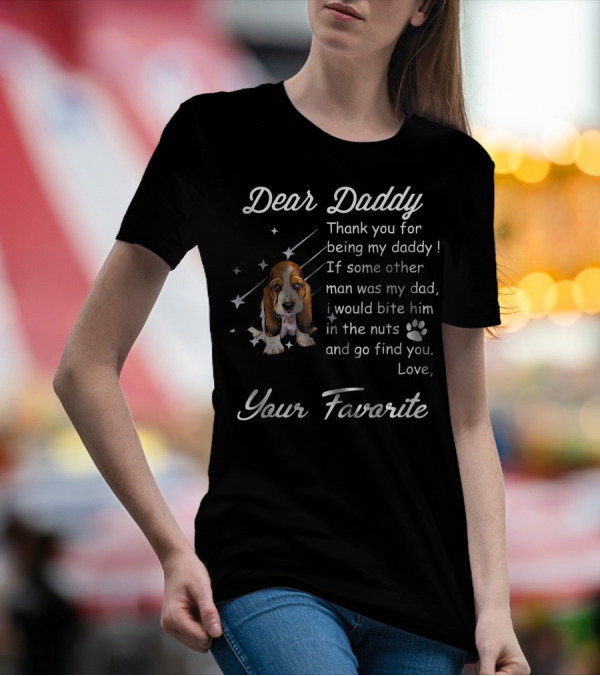Dear Daddy Thank You For Being My Daddy Cute Basset Hound Dog Love Your Favorite T-Shirt