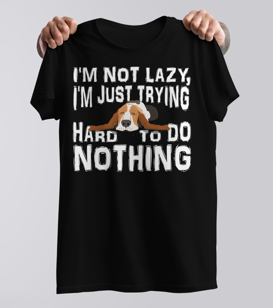 I'm Not Lazy I'm Just Trying Hard To Do Nothing Basset Hound T-Shirt