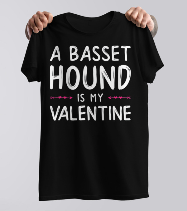 A Basset Hound Is My Valentine T-Shirt