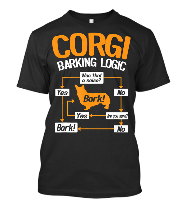 Corgi Barking Logic Flowchart Bark Yes No Noise Are You Sure T-Shirt