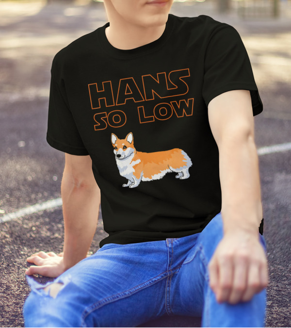HANS SO LOW Corgi Dog Star Wars Play On Han Solo T-Shirt