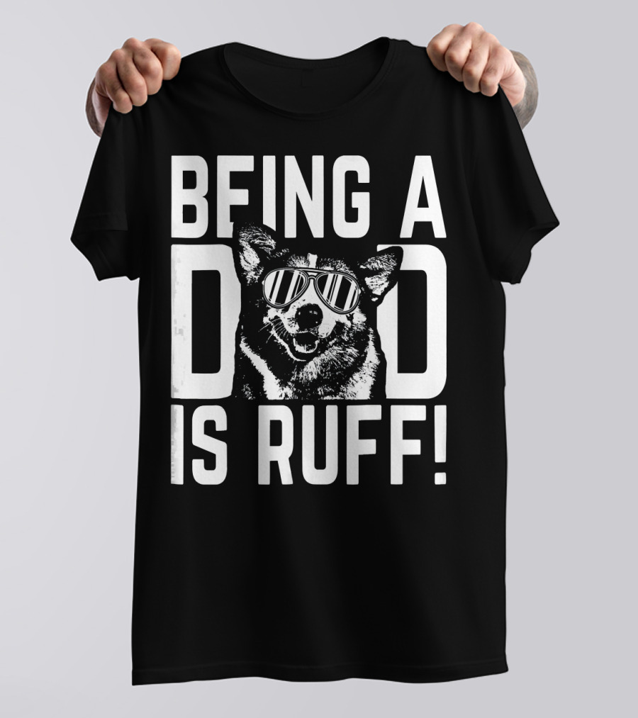 Being A Dad Is Ruff Corgi Pup With Sunglasses Dad T-Shirt