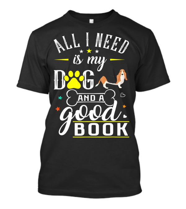 All I Need Is My Dog And A Good Book Basset Hound T-Shirt
