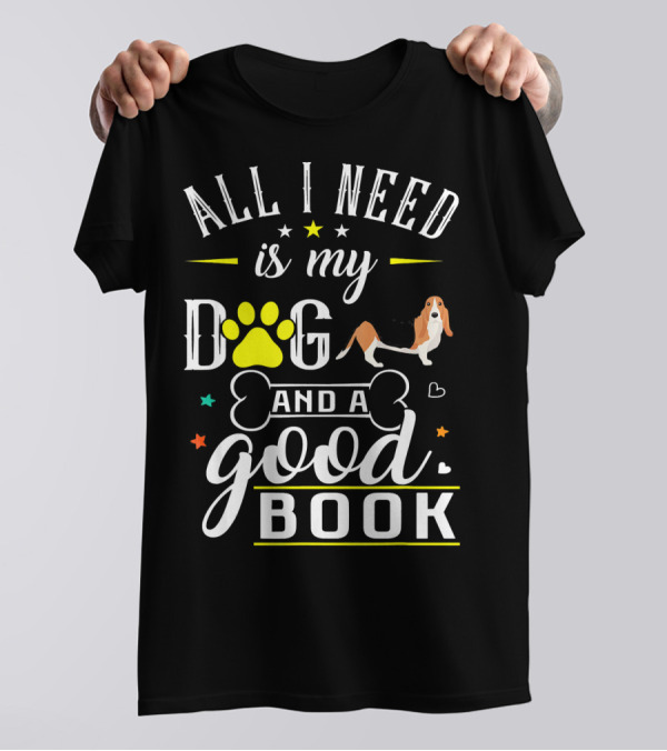 All I Need Is My Dog And A Good Book Basset Hound T-Shirt