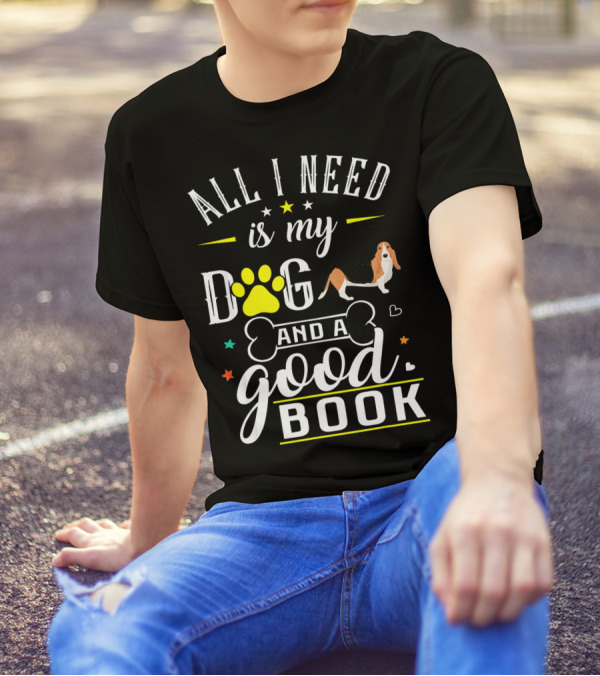 All I Need Is My Dog And A Good Book Basset Hound T-Shirt