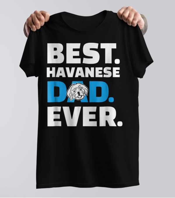 BEST HAVANESE DAD EVER T-Shirt