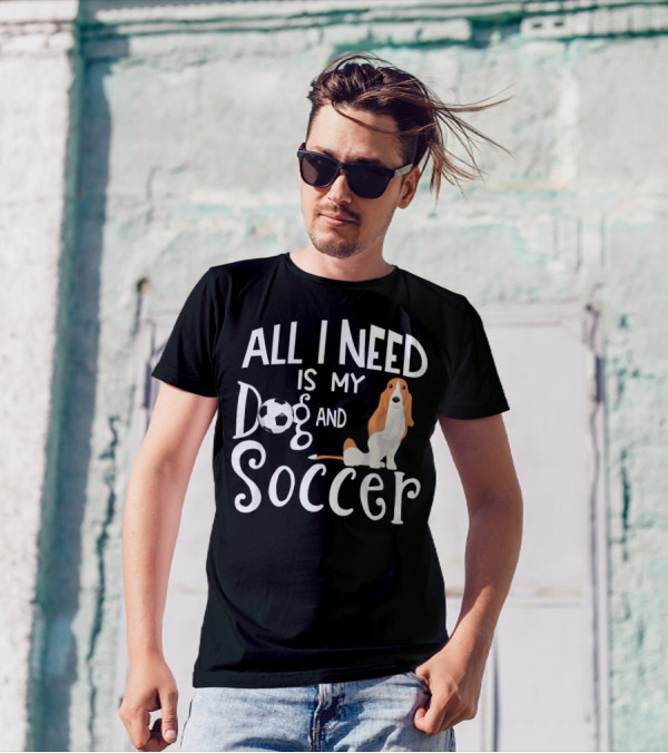 All I Need Is My Dog And Soccer Basset Hound T-Shirt