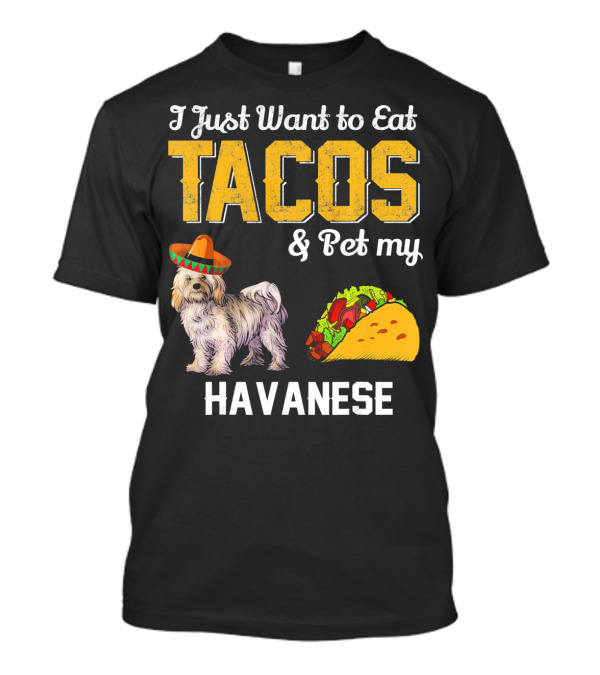 I Just Want To Eat Tacos And Pet My Havanese Cinco De Doggo Havanese T-Shirt