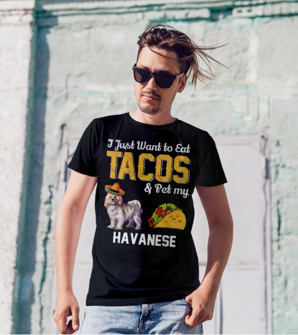 I Just Want To Eat Tacos And Pet My Havanese Cinco De Doggo Havanese T-Shirt