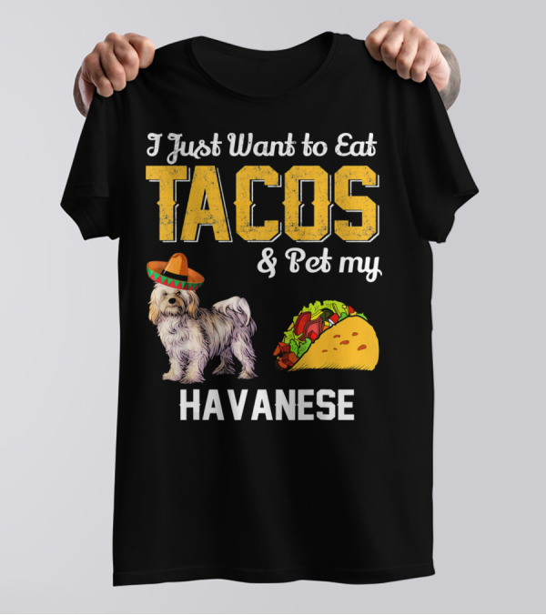 I Just Want To Eat Tacos And Pet My Havanese Cinco De Doggo Havanese T-Shirt