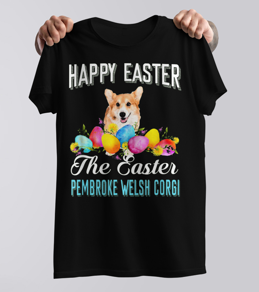 Happy Easter The Easter Pembroke Welsh Corgi T-Shirt
