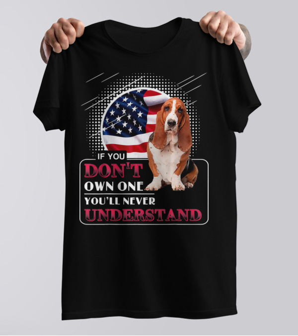 Basset Hound If You Don't Own One You'll Never Understand American Flag T-Shirt
