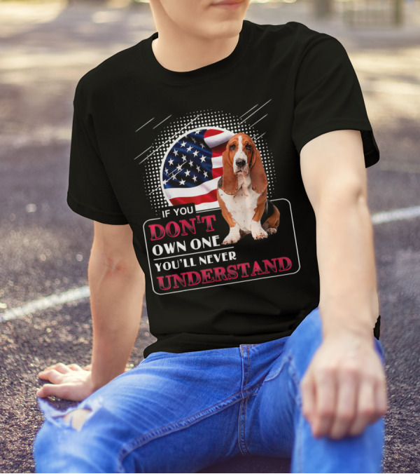 Basset Hound If You Don't Own One You'll Never Understand American Flag T-Shirt