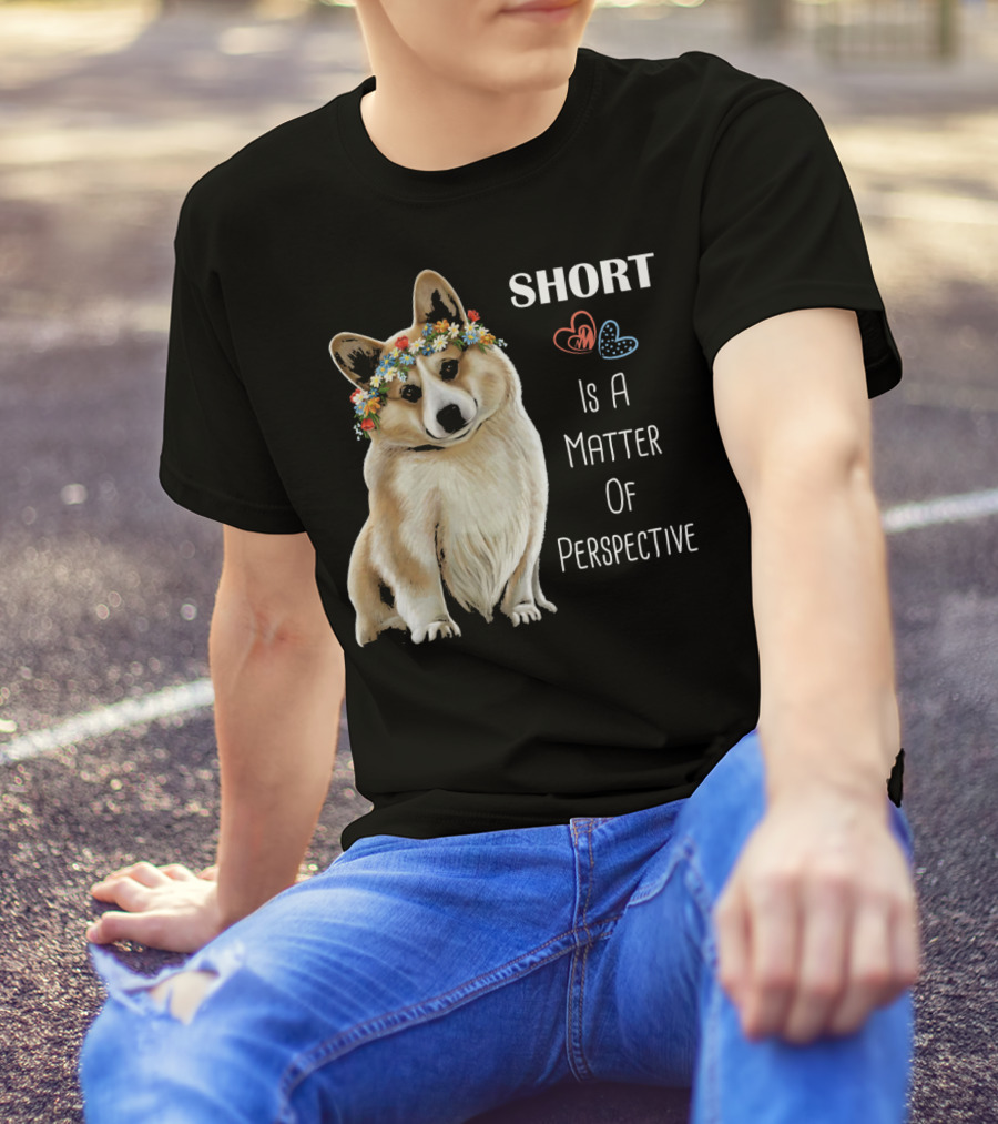Corgi Short Is A Matter Of Perspective T-Shirt