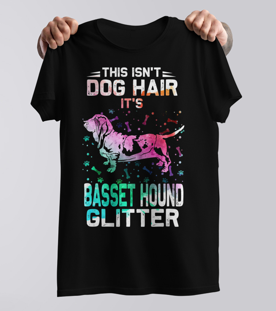 This Isn't Dog Hair It's Basset Hound Glitter T-Shirt