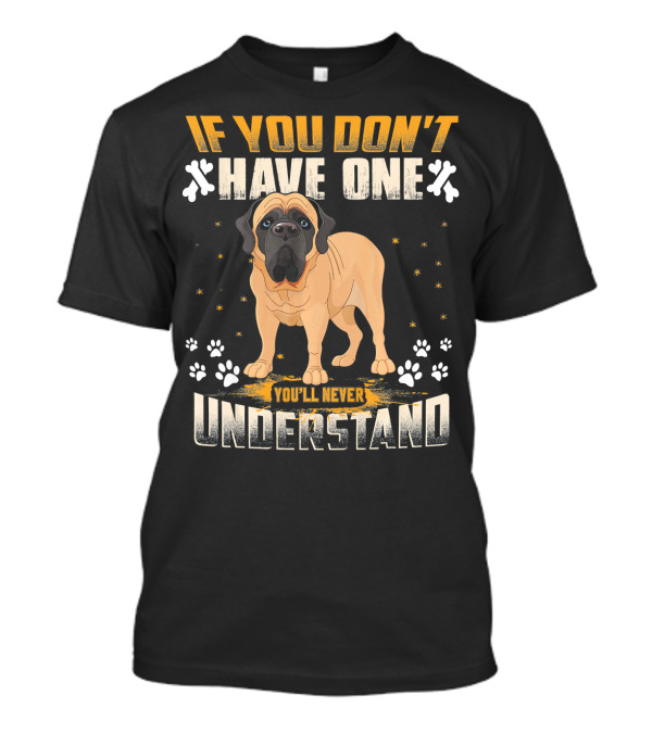If You Don't Have One You'll Never Understand English Mastiff Lover T-Shirt