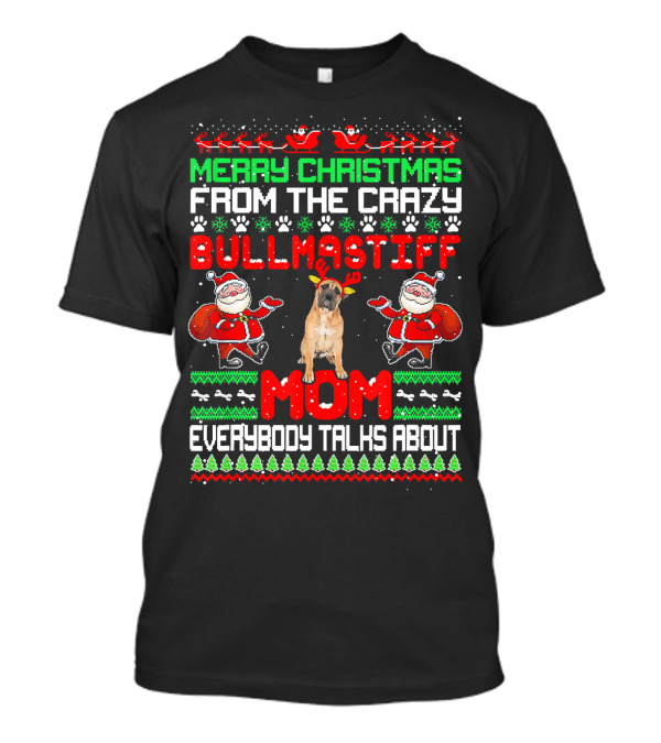 Merry Christmas From The Crazy Bullmastiff Mom Everybody Talks About T-Shirt
