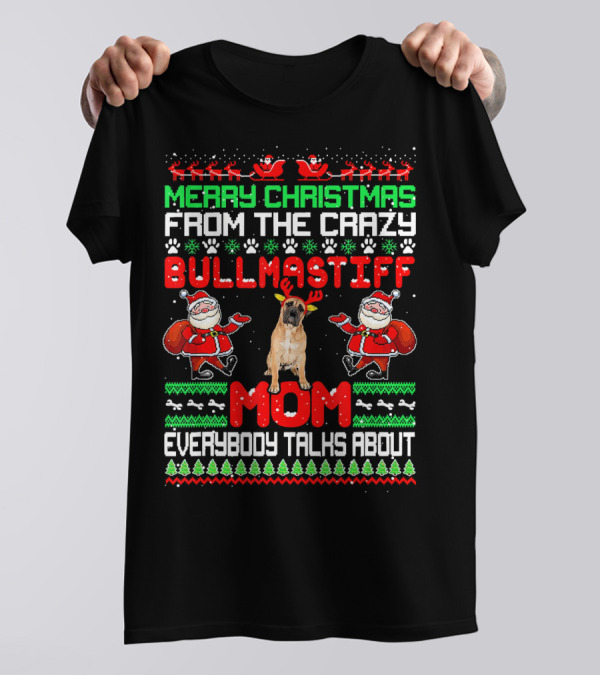 Merry Christmas From The Crazy Bullmastiff Mom Everybody Talks About T-Shirt
