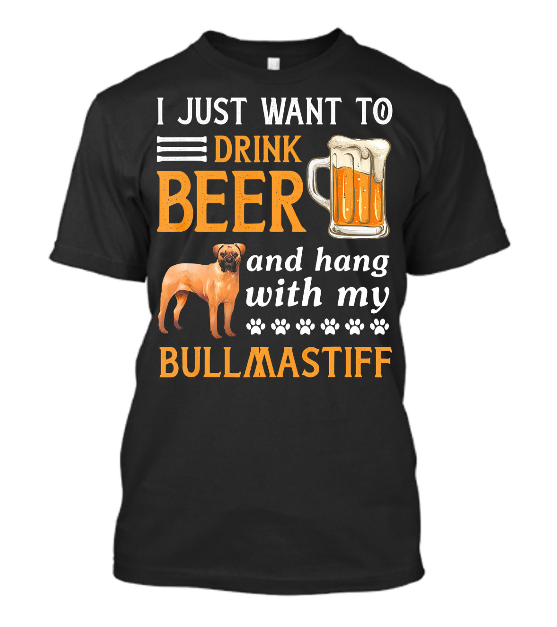 I Just Want To Drink Beer And Hang With My BullMastiff T-Shirt
