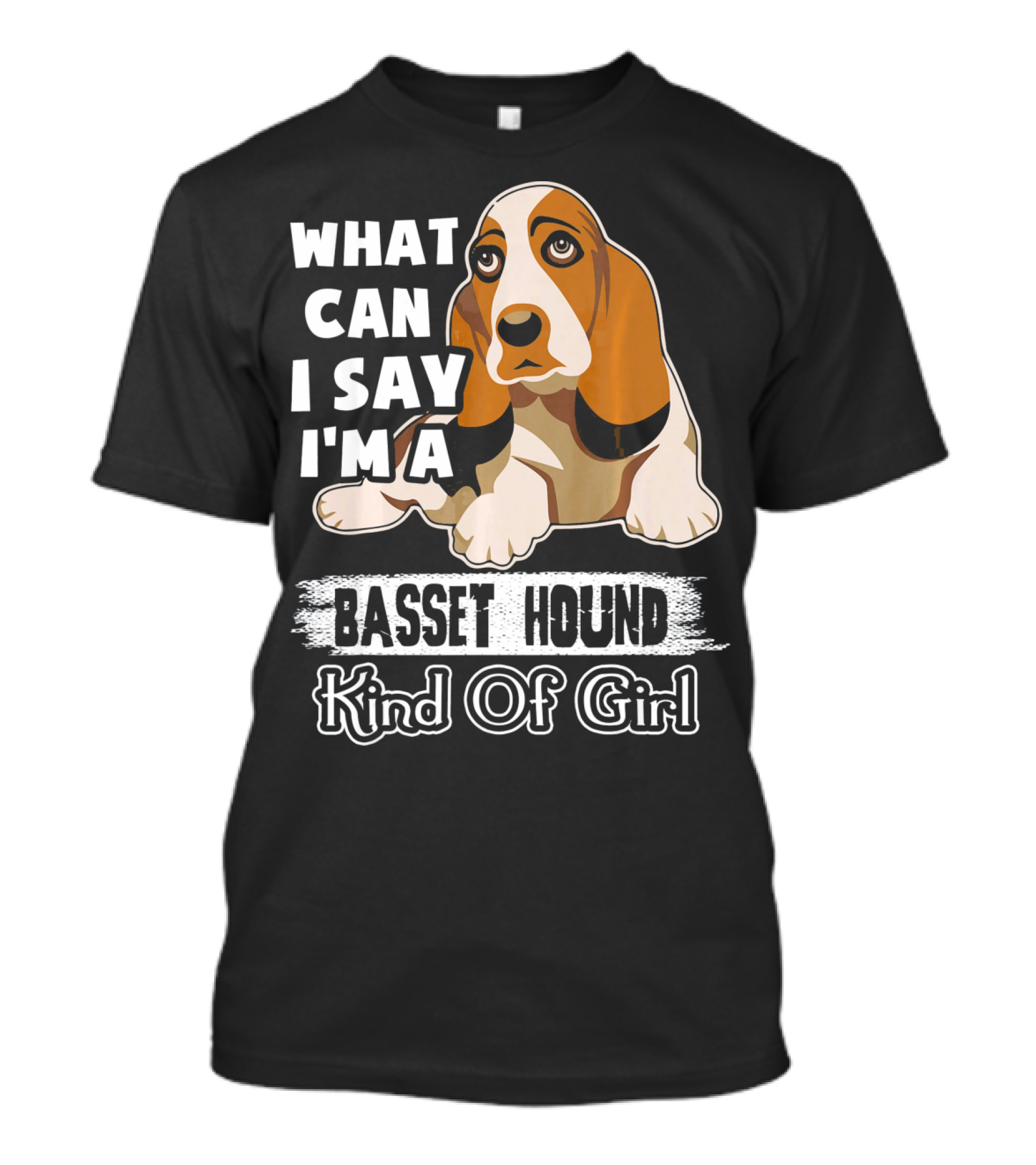 What Can I Say I'm A Basset Hound Kind Of Girl T-Shirt