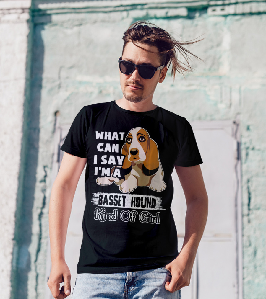 What Can I Say I'm A Basset Hound Kind Of Girl T-Shirt