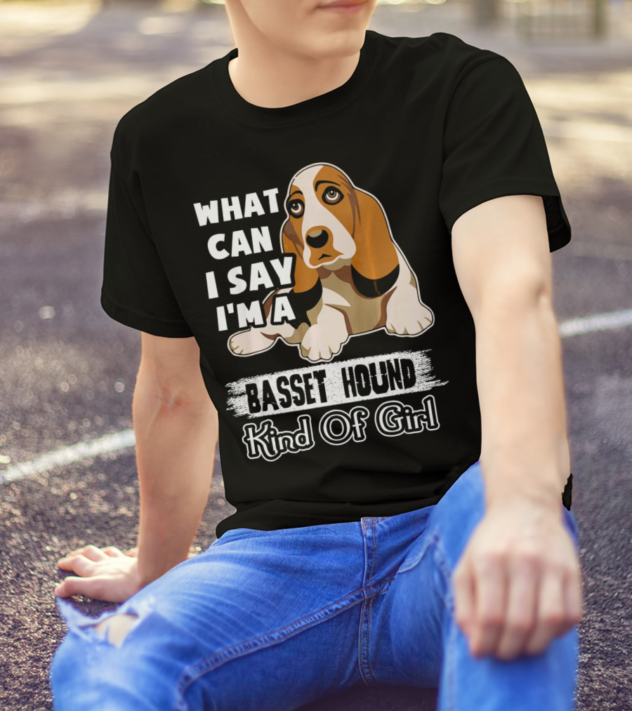 What Can I Say I'm A Basset Hound Kind Of Girl T-Shirt