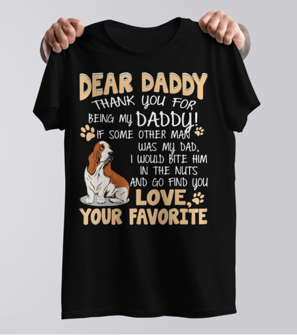 DEAR DADDY THANK YOU BEING MY DADDY LOVE YOUR FAVORITE Basset Hound T-Shirt