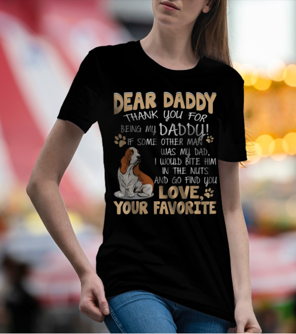 DEAR DADDY THANK YOU BEING MY DADDY LOVE YOUR FAVORITE Basset Hound T-Shirt