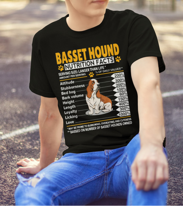 Basset Hound Nutrition Facts Attitude Stubbornness Bed Hog Bark Volume Height Length Loyalty Licking Love T-Shirt