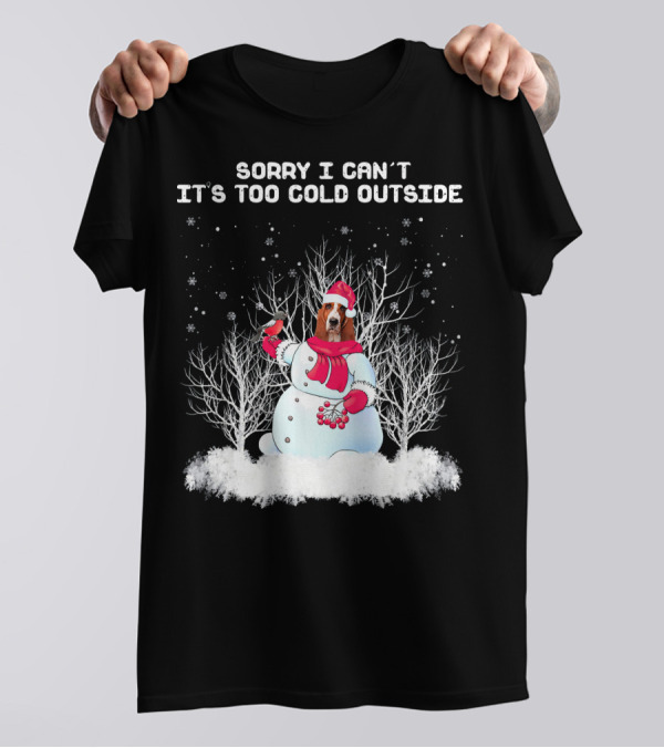 Sorry I Can't It's Too Cold Outside Basset Hound Snowman T-Shirt