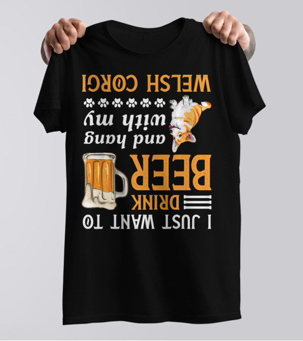 I Just Want To Drink Beer And Hang With My Welsh Corgi T-Shirt