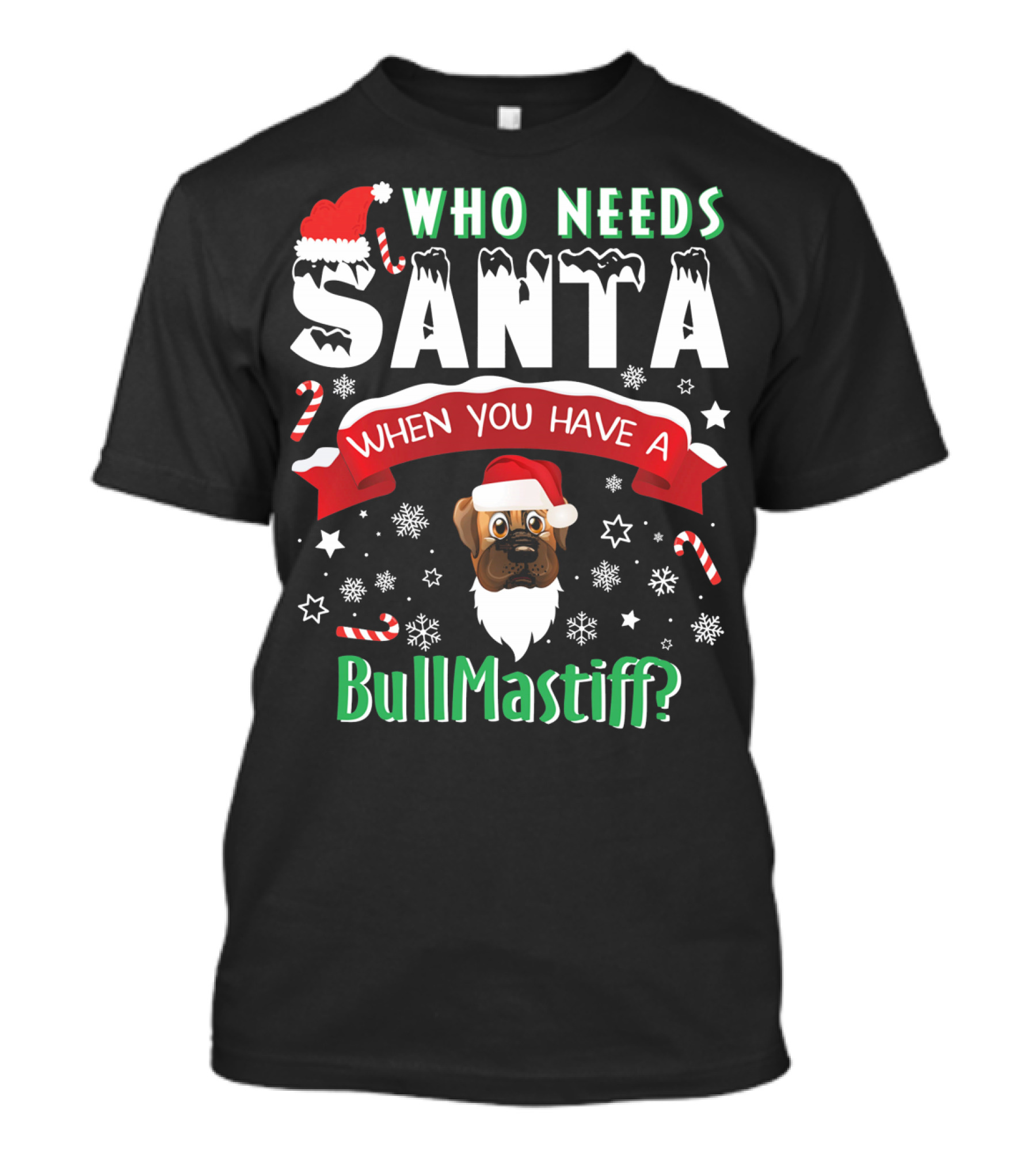Who Needs Santa When You Have A BullMastiff Santa Hat Beard T-Shirt