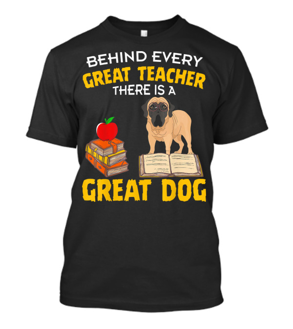 Behind Every Great Teacher There Is A Great Dog Bullmastiff With Books And Apple T-Shirt
