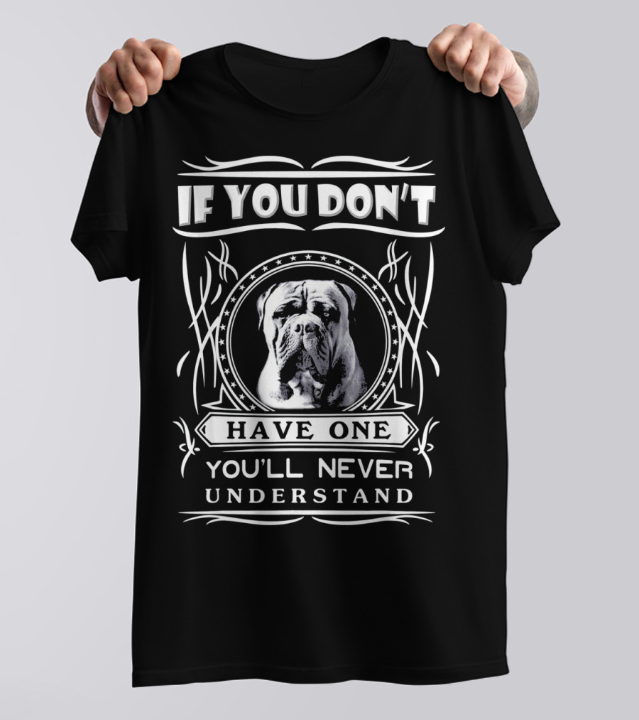 If You Don't Have One You'll Never Understand Bullmastiff T-Shirt