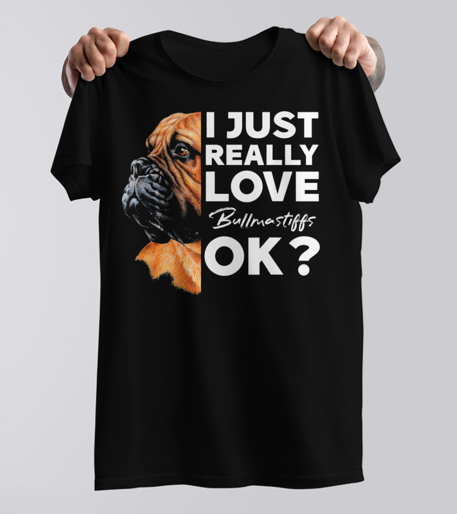 I Just Really Love Bullmastiffs OK? T-Shirt