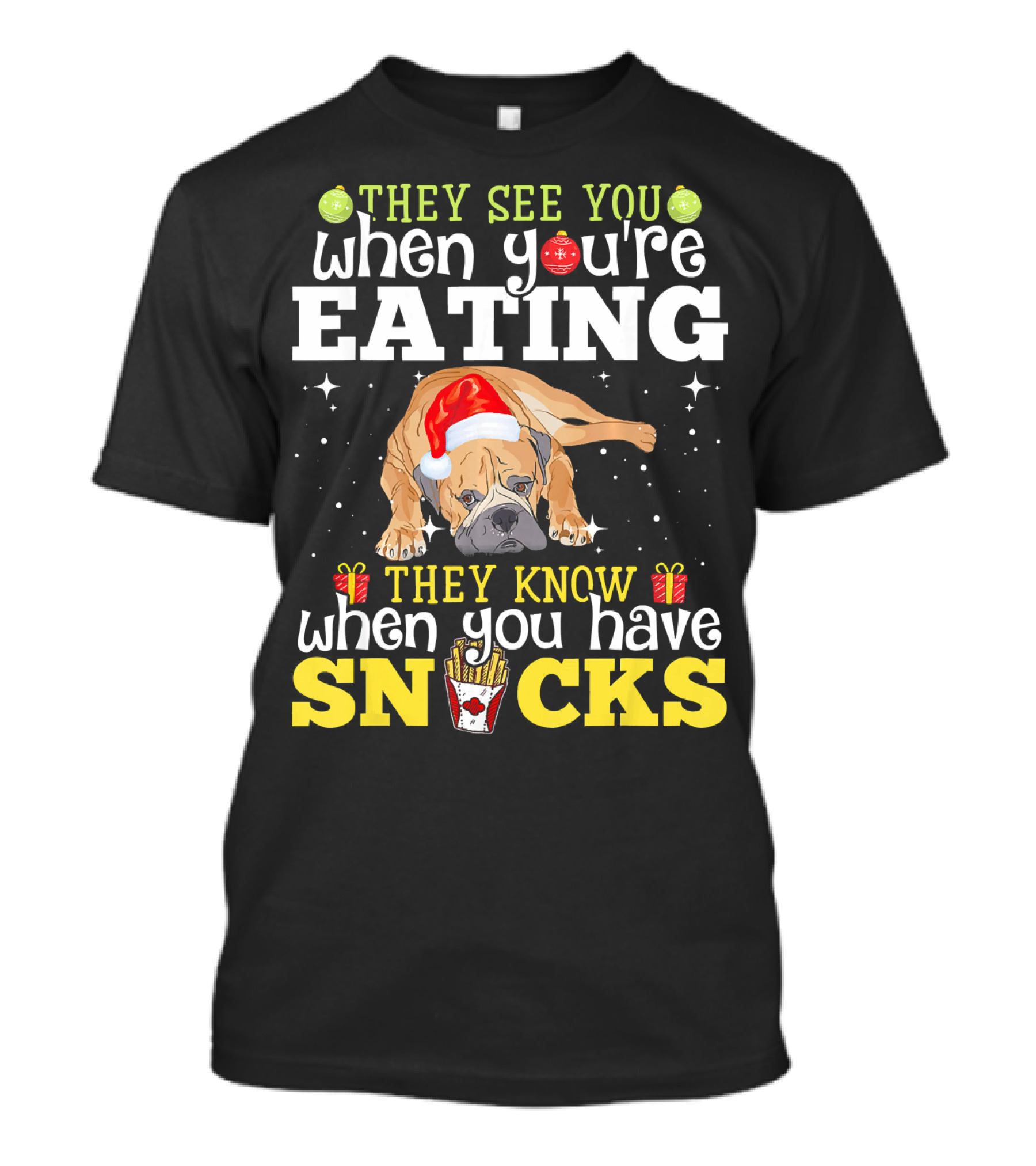 They See You When You're Eating They Know When You Have Snacks Bullmastiff T-Shirt
