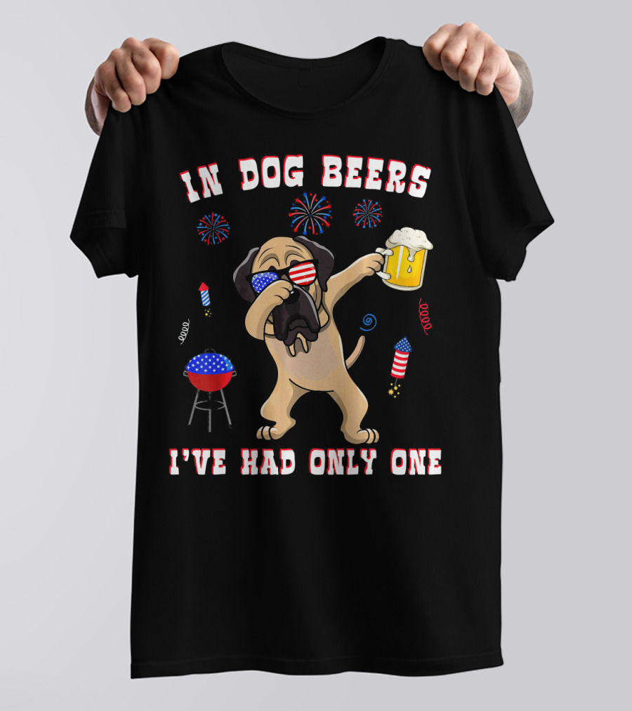 IN DOG BEERS I'VE HAD ONLY ONE English Mastiff American Sunglasses USA Fireworks Barbecue Beer T-Shirt