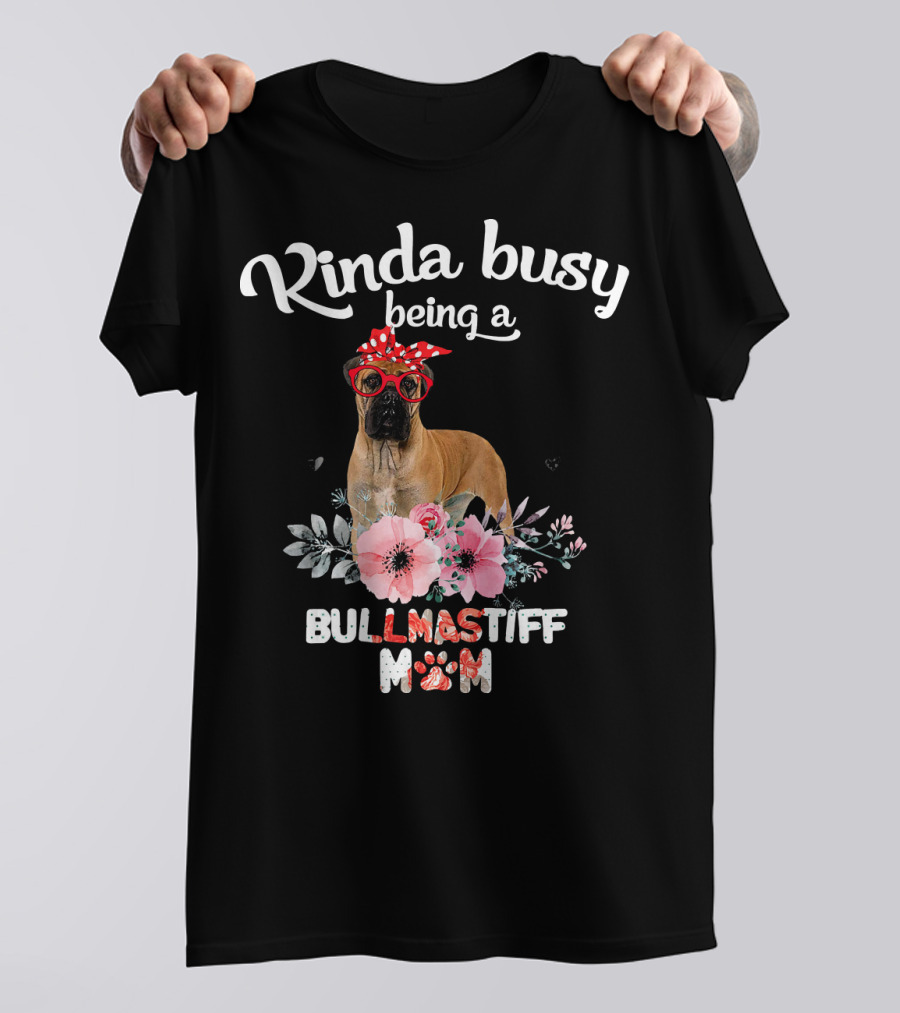Kinda Busy Being A Bullmastiff Mom T-Shirt