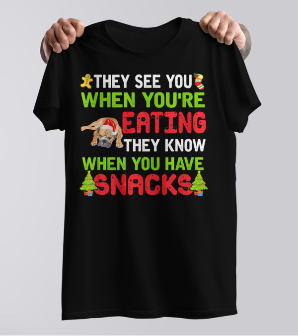 They See You Eating They Know When You Have Snacks T-Shirt