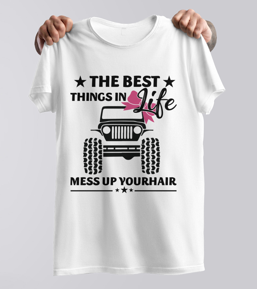 The Best Things In Life Mess Up Your Hair Jeep T-Shirt