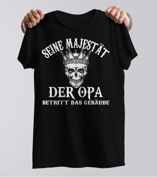 SEINE MAJESTÄT DER OPA BETRITT DAS GEBÄUDE T-Shirt