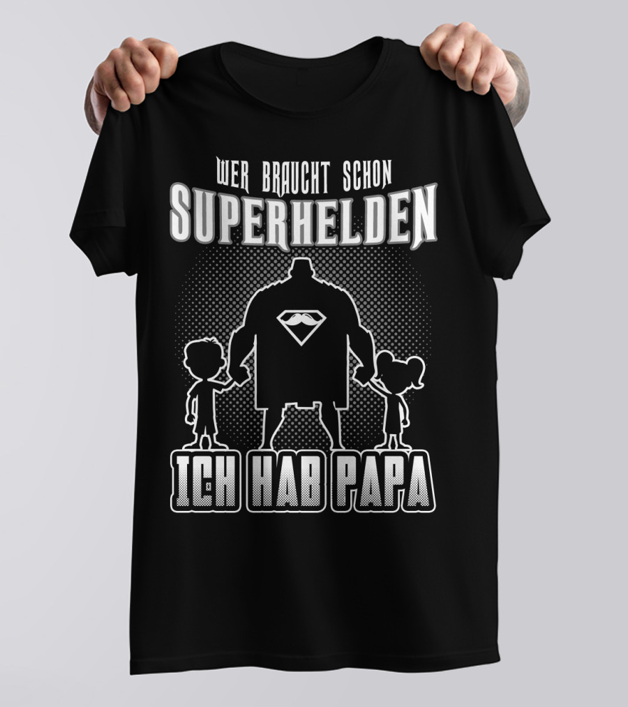Wer Braucht Schon Superhelden Ich Hab Papa T-Shirt