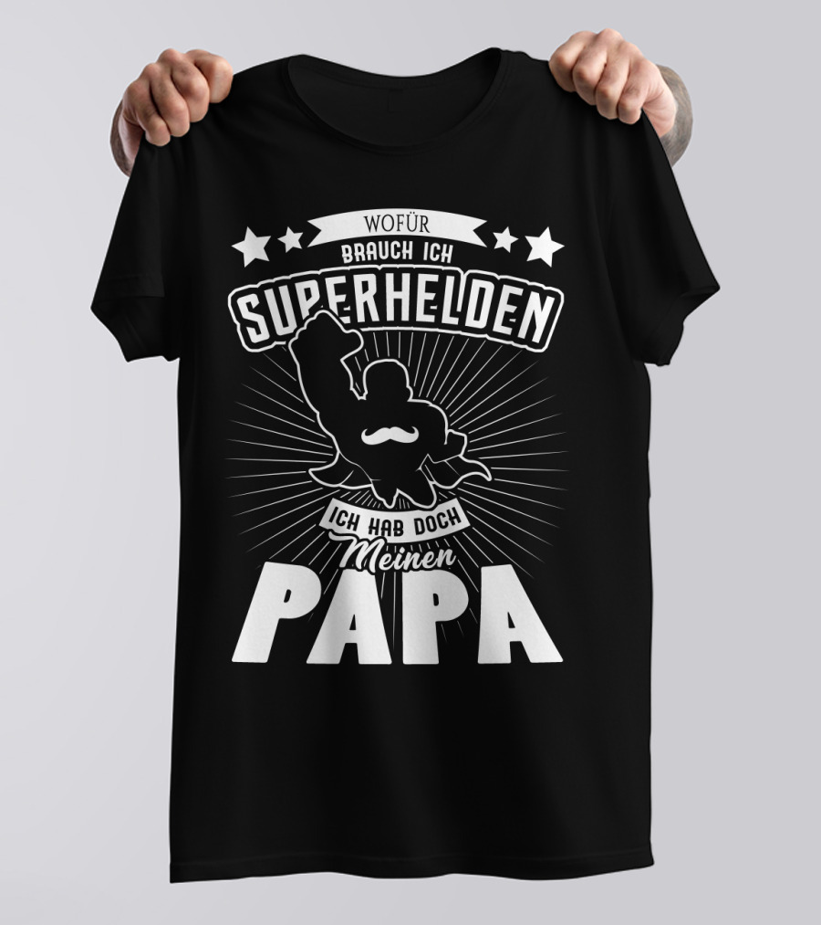 Wofür Brauch Ich Superhelden Ich Hab Doch Meinen Papa T-Shirt